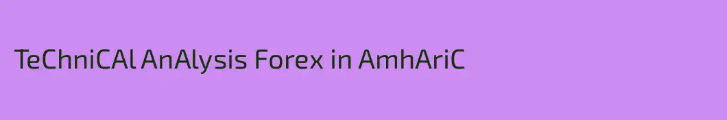 TeChniCAl AnAlysis Forex in AmhAriC 